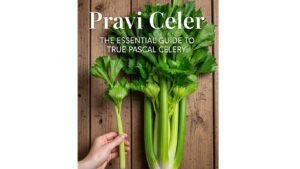 Pravi Celer: The Essential Guide to True Pascal Celery